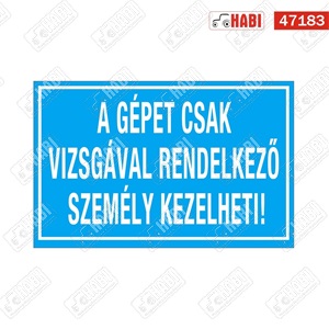 A gépet csak vizsgával rendelkező személy kezelheti matrica, 160x110mm